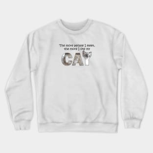 The more people I meet the more I like my cat - white cat, siamese cat oil painting word art Crewneck Sweatshirt